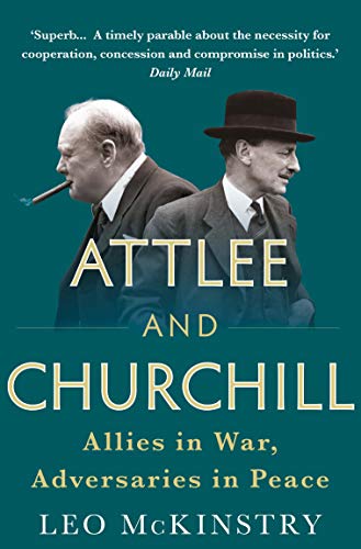 Attlee And Churchill: Allies In War, Adversaries In Peace