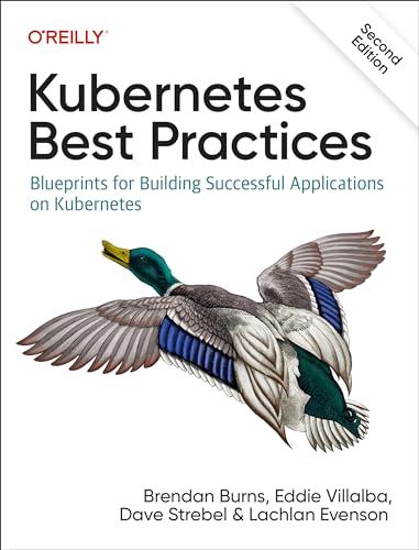 Kubernetes Best Practices: Blueprints For Building Successful Applications On Kubernetes