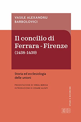 Concilio Di Ferrara-Firenze (1438-1439). Storia Ed Ecclesiologia Delle Unioni