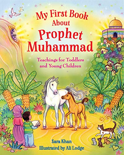 My First Book About Prophet Muhammad: Teachings For Toddlers And Young Children