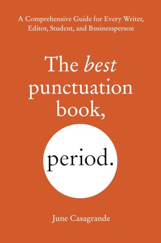 The Best Punctuation Book, Period: A Comprehensive Guide For Every Writer, Editor, Student, And Businessperson