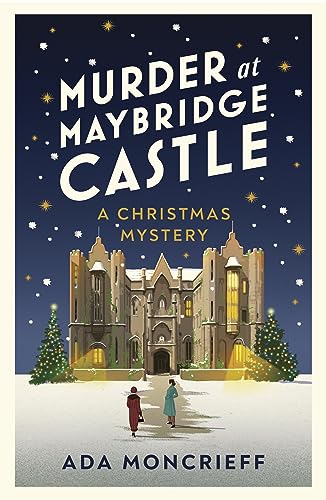 Murder At Maybridge Castle: The New Murder Mystery To Escape With This Winter From The 'Modern Rival To Agatha Christie'