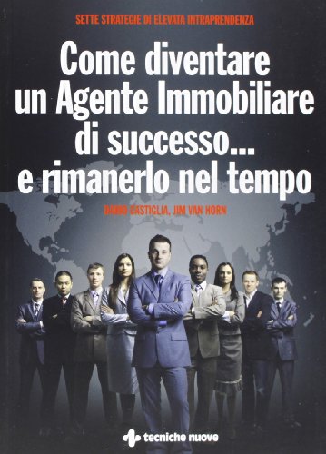 Come Diventare Un Agente Immobiliare Di Successo... E Rimanerlo Nel Tempo