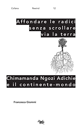 Affondare Le Radici Senza Scrollare Via La Terra. Chimamanda Ngozi Adichie E Il Continente-Mondo