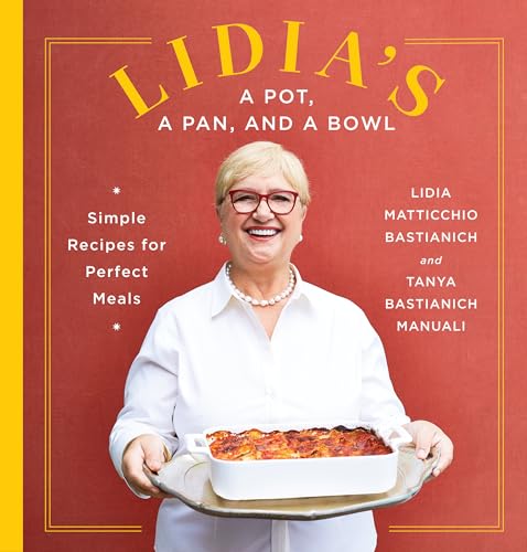 Lidia'S A Pot, A Pan, And A Bowl: Simple Recipes For Perfect Meals: A Cookbook