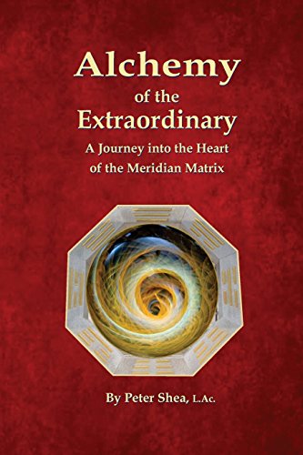 Alchemy Of The Extraordinary: A Journey Into The Heart Of The Meridian Matrix