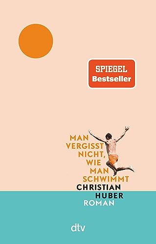 Man Vergisst Nicht, Wie Man Schwimmt: Roman | Der Große Sommer-Bestseller Jetzt Im Taschenbuch