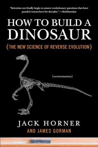 How To Build A Dinosaur: The New Science Of Reverse Evolution