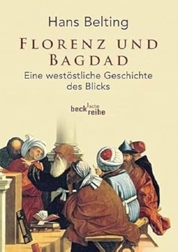 Florenz Und Bagdad: Eine Westöstliche Geschichte Des Blicks: 6019