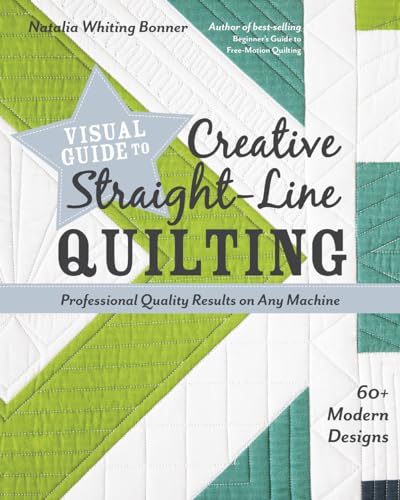 Visual Guide To Creative Straight-Line Quilting: Professional-Quality Results On Any Machine; 60+ Modern Designs