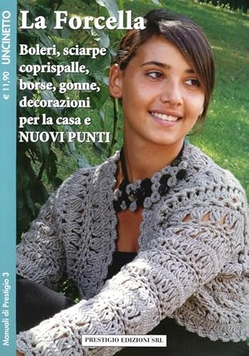 La Forcella. Boleri, Sciarpe, Coprispalle, Borse, Gonne, Decorazioni Per La Casa. Nuovi Punti. Uncinetto