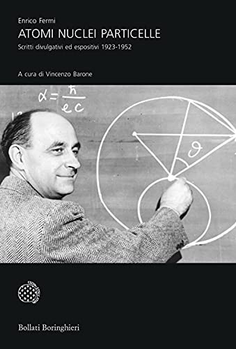 Atomi, Nuclei E Particelle. Scritti Divulgativi Ed Espositivi 1923-1952