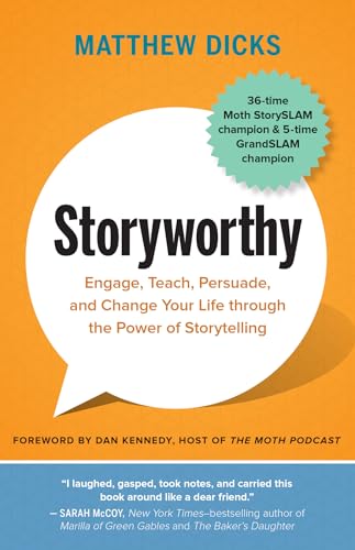 Storyworthy: Engage, Teach, Persuade, And Change Your Life Through The Power Of Storytelling