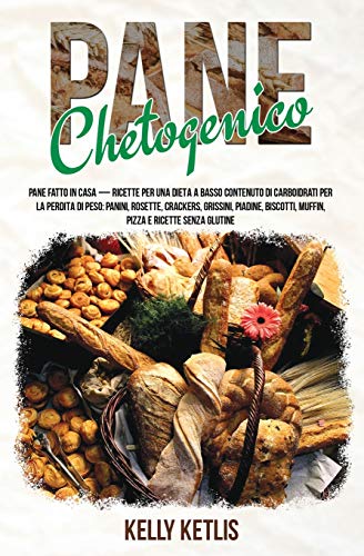 Pane Chetogenico: Pane Fatto In Casa - Ricette Per Una Dieta A Basso Contenuto Di Carboidrati Per La Perdita Di Peso: Panini, Rosette, Crackers, ... M