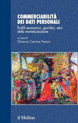Commerciabilità Dei Dati Personali. Profili Economici, Giuridici, Etici Della Monetizzazione