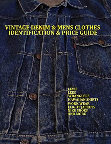 Vintage Denim & Mens Clothes Identification And Price Guide: Levis, Lee, Wranglers, Hawaiian Shirts, Work Wear, Flight Jackets,Nike Shoes, And More