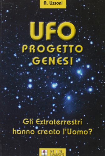 Ufo Progetto Genesi. Gli Extraterrestri Hanno Creato L'Uomo?