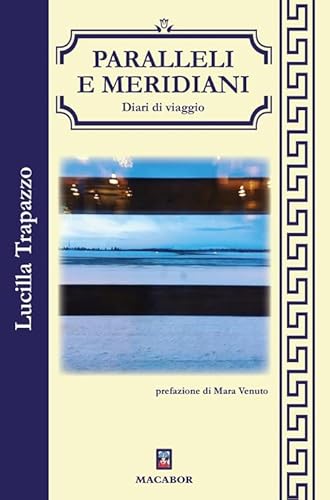 Paralleli E Meridiani. Diari Di Viaggio