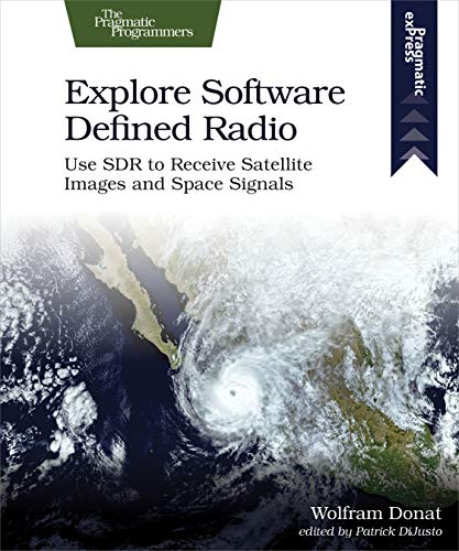Explore Software Defined Radio: Use Sdr To Receive Satellite Images And Space Signals