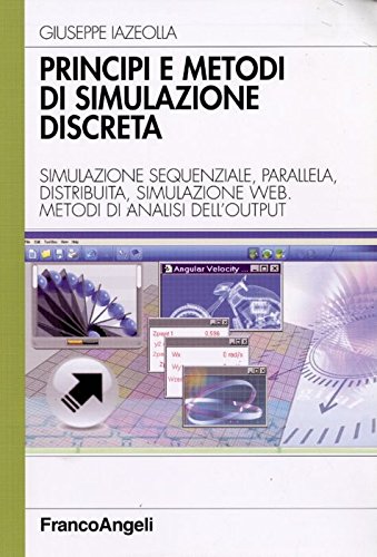 Principi E Metodi Di Simulazione Discreta. Simulazione Sequenziale, Parallela, Distribuita, Simulazione Web. Metodi Di Analisi Dell'Output