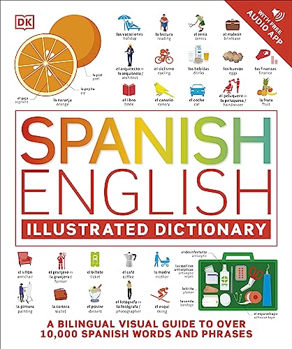 Spanish English Illustrated Dictionary: A Bilingual Visual Guide To Over 10,000 Spanish Words And Phrases