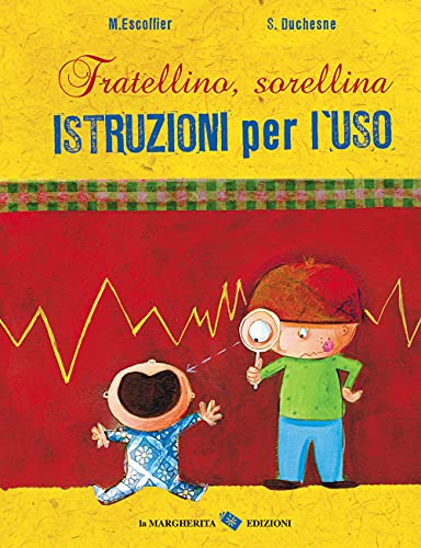 Fratellino, Sorellina. Istruzioni Per L'Uso. Ediz. A Colori