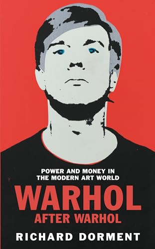 Warhol After Warhol: Power And Money In The Modern Art World