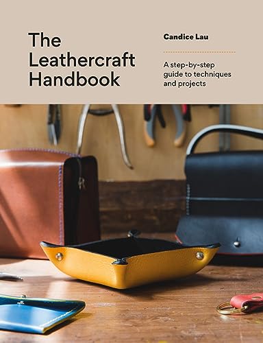 The Leathercraft Handbook: A Step-By-Step Guide To Techniques And Projects