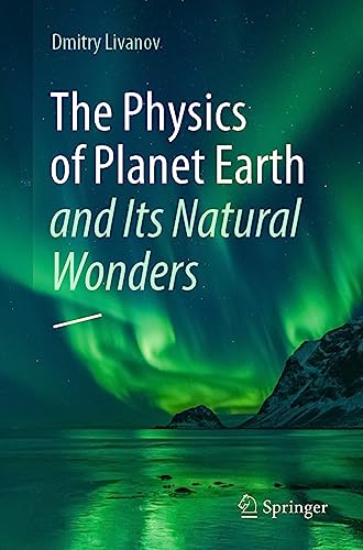 The Physics Of Planet Earth And Its Natural Wonders: Its Natural Wonders