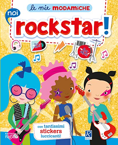 Noi Rockstar! Le Mie Modamiche. Con Adesivi: Raffaello Ragazzi