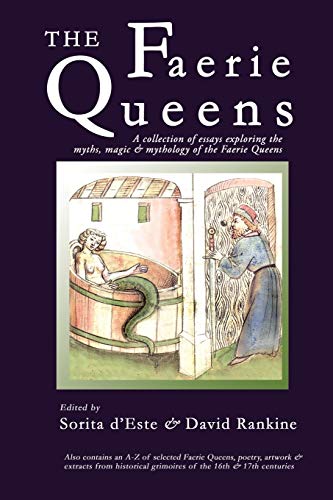 The Faerie Queens: A Collection Of Essays Exploring The Myths, Magic And Mythology Of The Faerie Queens