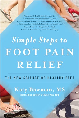 Simple Steps To Foot Pain Relief: The New Science Of Healthy Feet
