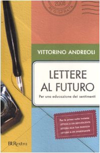 Lettere Al Futuro. Per Una Educazione Dei Sentimenti