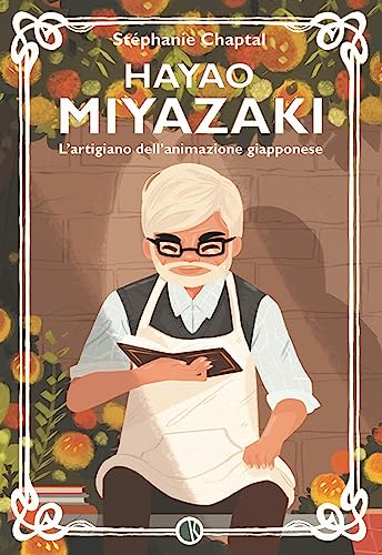 Hayao Miyazaki. L'Artigiano Dell'Animazione Giapponese