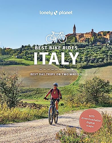 Lonely Planet Best Bike Rides Italy: Best Day Trips On Two Wheels