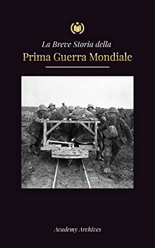 La Breve Storia Della Prima Guerra Mondiale: Le Battaglie Sul Fronte Occidentale E Orientale, La Guerra Chimica E La Sconfitta Della Germania Che Port