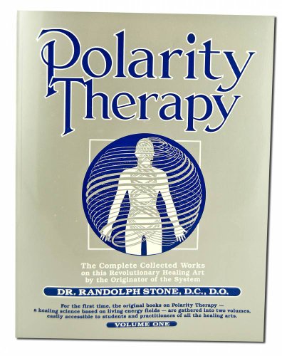 Dr. Randolph Stone'S Polarity Therapy: The Complete Collected Works: 1