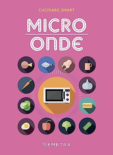 Microonde. Ricettario Con Oltre 200 Preparazioni, Dagli Antipasti Ai Dessert.