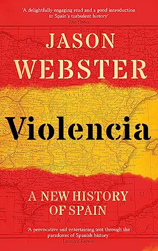 Violencia: A New History Of Spain: Past, Present And The Future Of The West