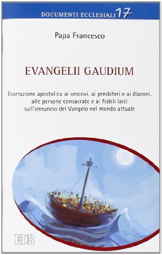 Evangelii Gaudium. Esortazione Apostolica Ai Vescovi, Ai Presbiteri E Ai Diaconi, Alle Persone Consacrate E Ai Fedeli Laici Sull'Annuncio Del Vangelo