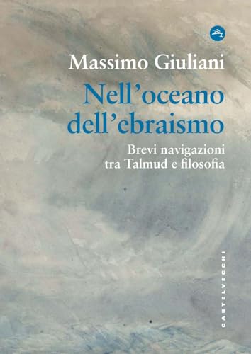 Nell'Oceano Dell'Ebraismo. Brevi Navigazioni Tra Talmud E Filosofia