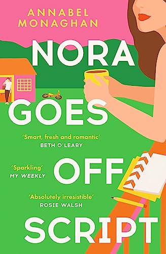 Nora Goes Off Script: The Unmissable Summer Romance For Fans Of Beth O'Leary And Rosie Walsh!