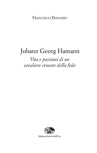 Johann Georg Hamann. Vita E Passioni Di Un Cavaliere Errante Della Fede