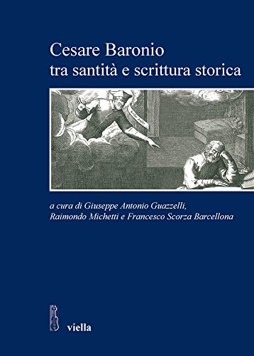 Cesare Baronio Tra Santità E Scrittura Storica