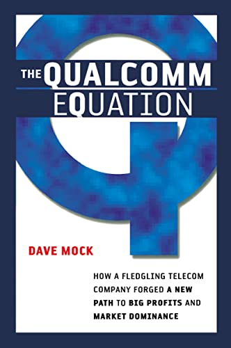 The Qualcomm Equation: How A Fledgling Telecom Company Forged A New Path To Big Profits And Market Dominance