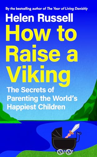 How To Raise A Viking: The Secrets Of Parenting The World’S Happiest Children
