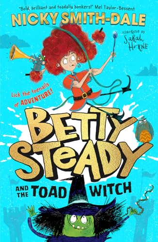 Betty Steady And The Toad Witch: The Funny Illustrated Young Fiction Magical Debut Adventure New For 2024 - Perfect For Readers Aged 7+: Book 1