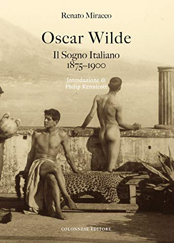 Oscar Wilde. Il Sogno Italiano (1875-1900)