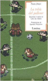 La Tribù Del Pallone. Quando Il Calcio È Tutto Da Ridere
