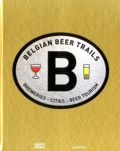 Belgian Beer Trails: Breweries - Cities - Beer Toursim: Breweries - Cities - Beer Tourism [Lingua Inglese]